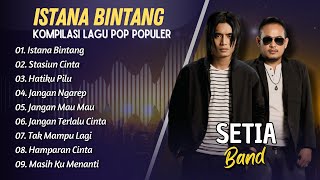 Download lagu SETIA BAND - ISTANA BINTANG - STASIUN CINTA - HATIKU PILU || LAGU POP INDO PALING POPULER mp3