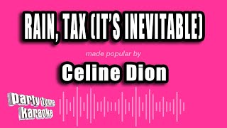 Celine Dion - Rain, Tax (It's Inevitable) (Karaoke Version)