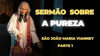 Sermão sobre a Pureza | São João Maria Vianney | Parte 1