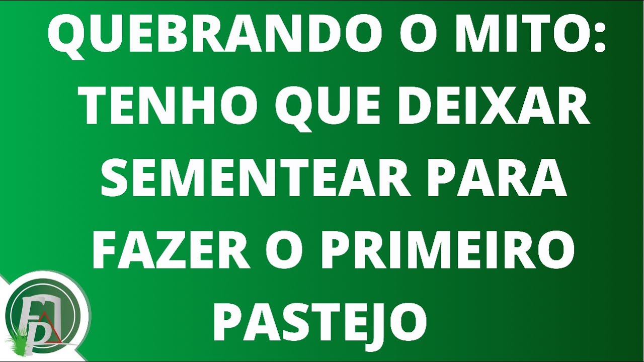 DEIXAR SEMENTEAR PARA O PRIMEIRO PASTEJO: MITO! MITÃO!