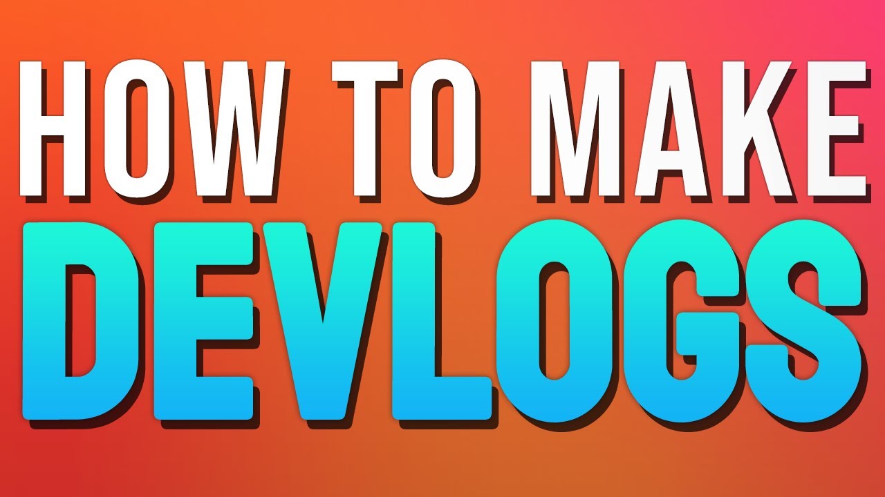 How To Make an AWESOME Devlog Video!
