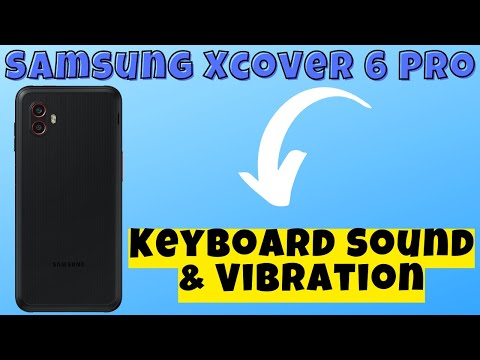 Samsung Xcover 6 Pro Keyboard Sound & Vibration {SM-G736U}