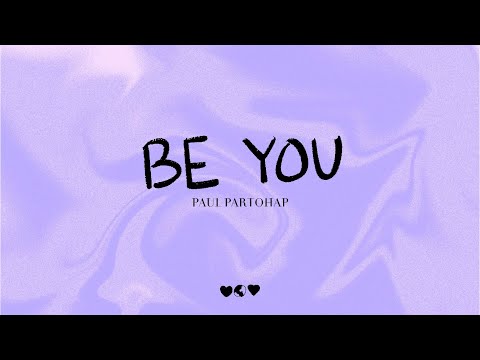 Paul Partohap - BE YOU (Lyric Video)