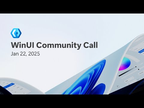 WinUI Community Call - Jan 22, 2025