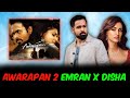 Awarapan 2 Confirmed Emraan Hashmi Disha Patani On Screen