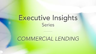 Executive Insights: Commercial Lending