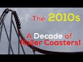 2010 Through 2019 What This Decade Brought To Roller Coasters