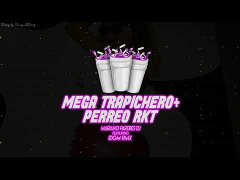 MEGA TRAPICHEO + PERREO RKT x IDGM RMX ft MARIANO PAREDES DJ