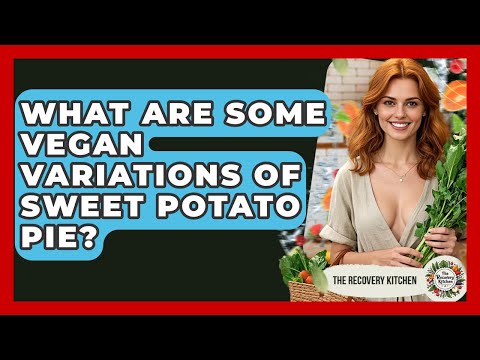 What Are Some Vegan Variations Of Sweet Potato Pie? - The Recovery Kitchen