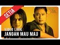 SETIA JANGAN MAU MAU Video Lirik
