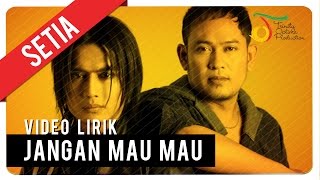 Download lagu SETIA - JANGAN MAU MAU | Video Lirik mp3