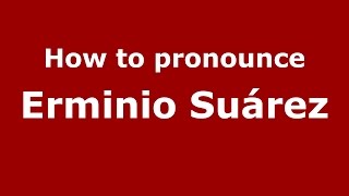 How to pronounce Erminio Suárez