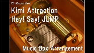 Kimi Attraction/Hey! Say! JUMP [Music Box]