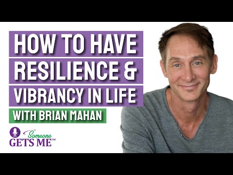 How to Have Resilience and Vibrancy in Life with Brian Mahan
