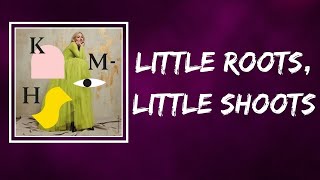 Kate Miller-Heidke - Little Roots, Little Shoots (Lyrics)