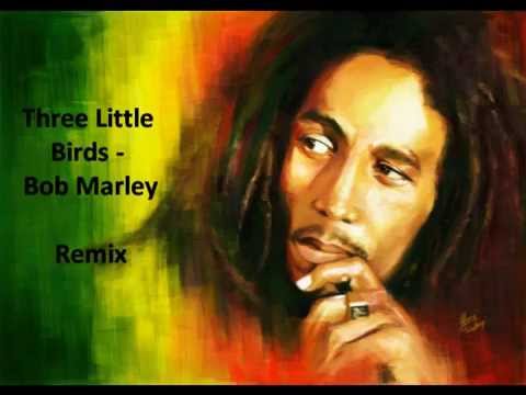 Three Little Birds - Bob Marley Remix