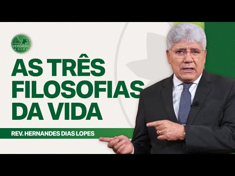 DISCOVER THE THREE PHILOSOPHIES OF LIFE - Hernandes Dias Lopes