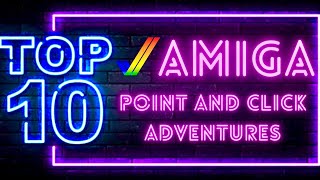 The Best Ten Amiga Point 'n Click Adventure Games Ever!!