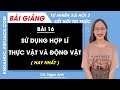 Tự nhiên xã hội lớp 3 Bài 16: Sử dụng hợp lí thực vật và động vật