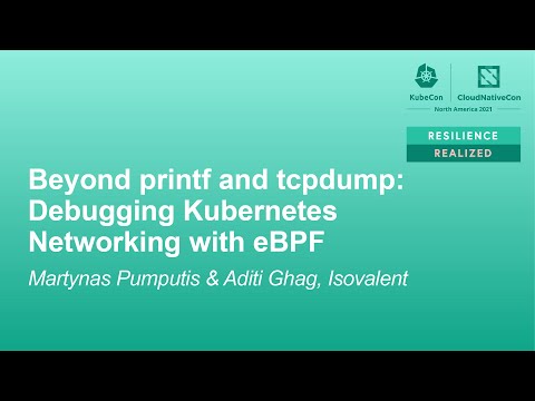 Beyond printf & tcpdump: Debugging Kubernetes Networking with eBPF - Martynas Pumputis & Aditi Ghag