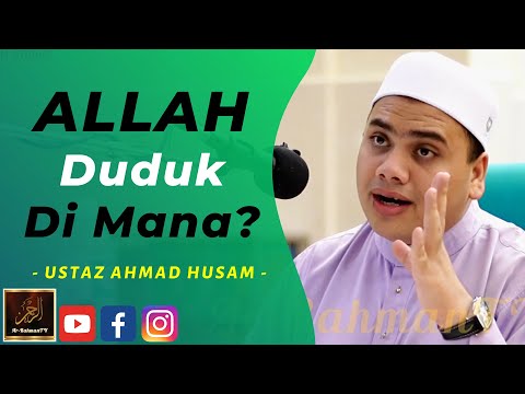 Ustaz Ahmad Husam - ALLAH Duduk Di Mana?