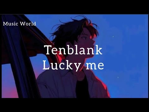 Tenblank Lucky me lyrics 