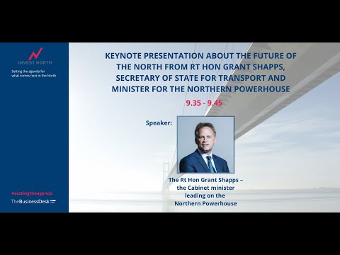 Invest North 2021: Keynote presentation from Grant Shapps MP, Minister for the Northern Powerhouse