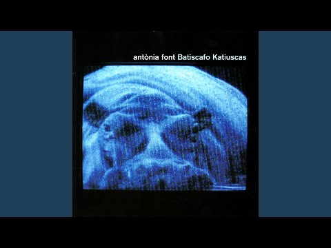 Batiscafo Katiuscas - Antònia Font