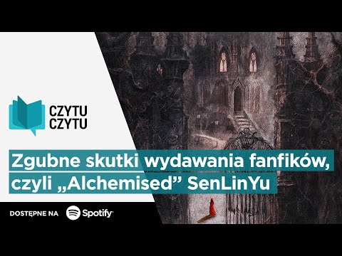 Czytu Czytu #123 – Zgubne skutki wydawania fanfików, czyli „Alchemised” SenLinYu