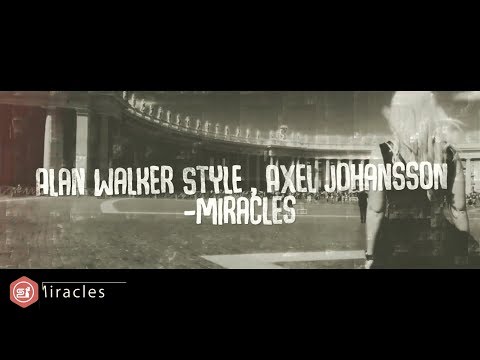 Alan Walker Style , Axel Johansson - Miracles (SP1 Release)
