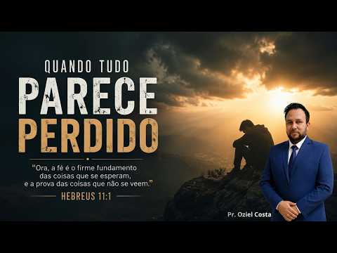 Culto da Palavra - Quando Tudo Parece Perdido - Pr. Oziel Costa - 28/08/2026
