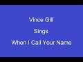 When I Call Your Name + On Screen Lyrics ---- Vince Gill