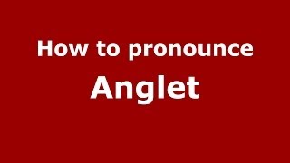How to pronounce Anglet