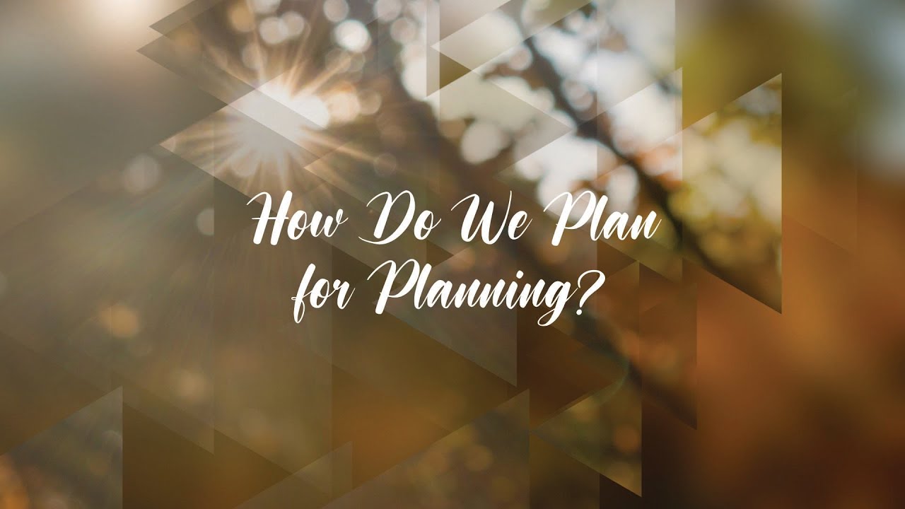 How Do We Plan for Planning?