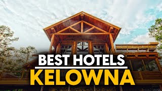Best Hotels In Kelowna, Canada - Top 5 Picks For Any Budget