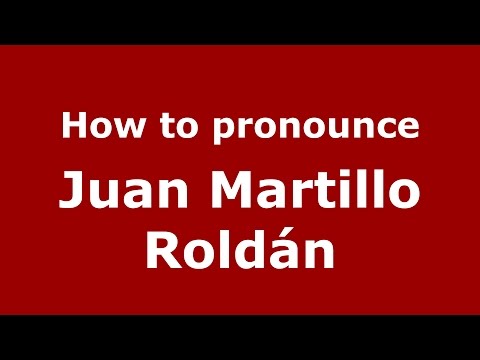 How to pronounce Juan Martillo Roldán (Spanish/Argentina) - PronounceNames.com