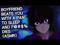 Boyfriend Beats You With A Pan To Sleep And F DIES ASMR
