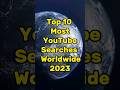Top 10 Most Youtube Searches🔎📈in the world🌏 2023 #shorts #youtubeshorts #ytshorts