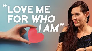 Want to be Loved for Who You Are? Watch This!