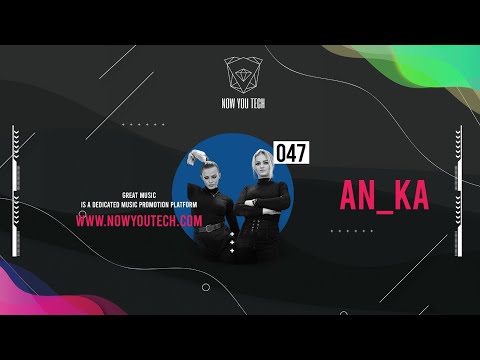 Now You Tech Guest Mix Series #047 An-Ka  |  Techno