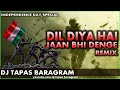 Dil Diya Hai Jaan Bhi Denge Ye Watan Tere Liye Dj Remix Independence Day Special Dj Tapas