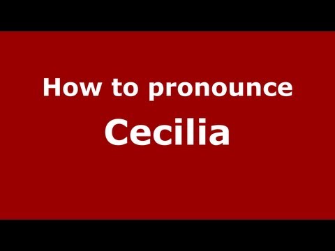 How to Pronounce Cecilia - PronounceNames.com