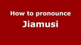 How to pronounce Jiamusi