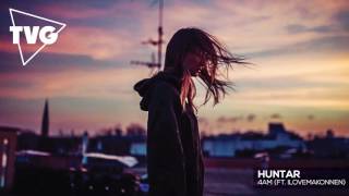 HUNTAR - 4AM (ft. iLoveMakonnen)