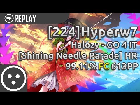 [224]Hyperw7 | Halozy - GO 4 IT [Shining Needle Parade] +HR 99.11% FC 613pp #1