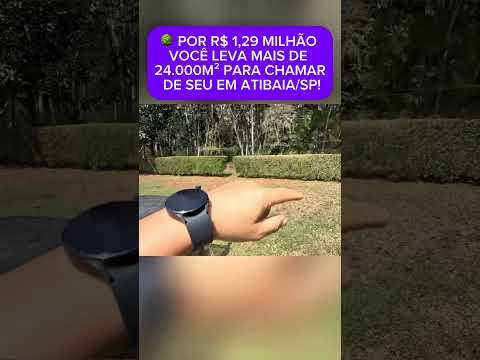 🌳 POR R$ 1,29 MILHÃO VOCÊ LEVA MAIS DE 24.000M² PARA CHAMAR DE SEU EM ATIBAIA/SP!