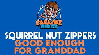 Squirrel Nut Zippers - Good Enough For Granddad (Karaoke)