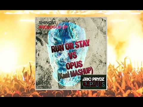 Shinovi vs Eric Prydz - Run or Stay vs Opus (Kael Mashup)