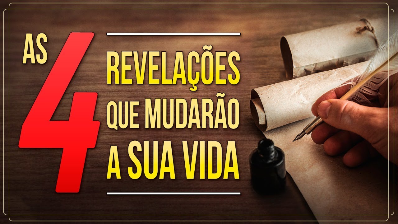 AS QUATRO REVELAÇÕES QUE MUDARÃO A SUA VIDA!