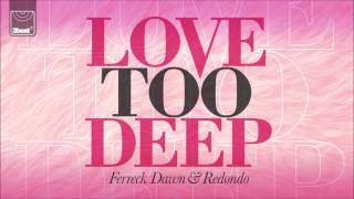 Ferreck Dawn & Redondo - Love Too Deep (Cahill Club Mix)